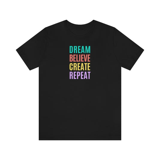 Dream Believe Create Repeat Tee