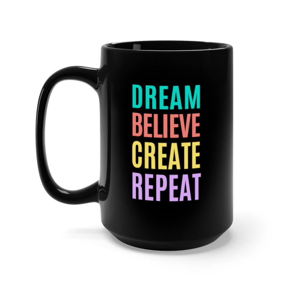 Dream Believe Create Repeat Black Mug 15oz