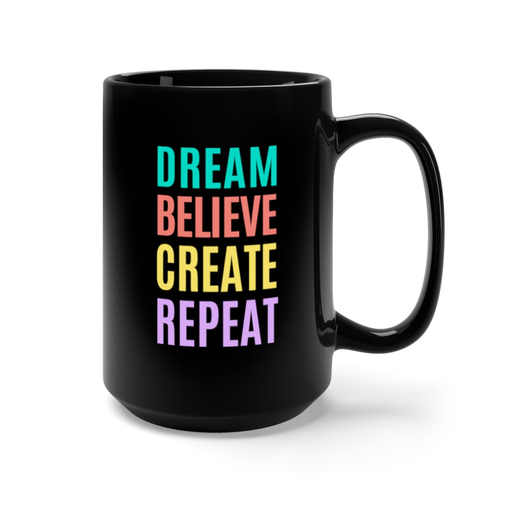 Dream Believe Create Repeat Black Mug 15oz