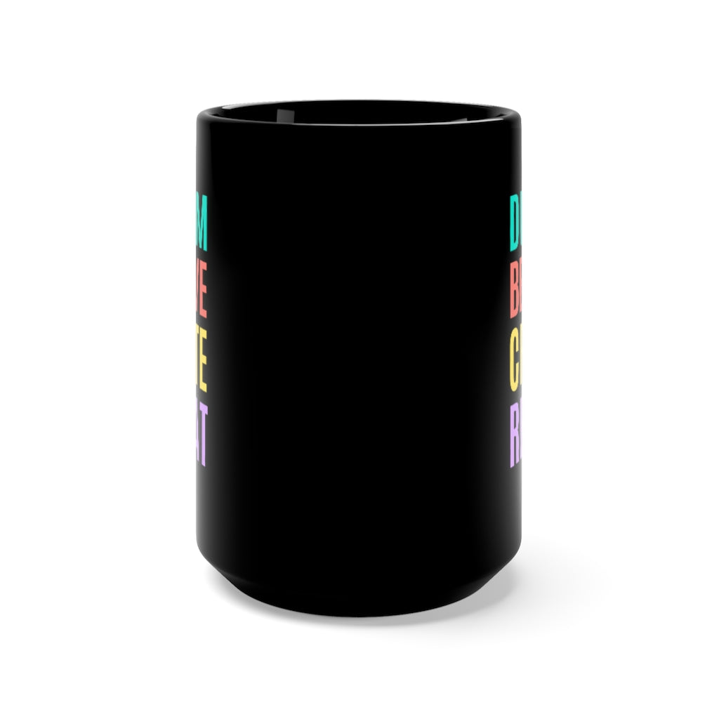 Dream Believe Create Repeat Black Mug 15oz