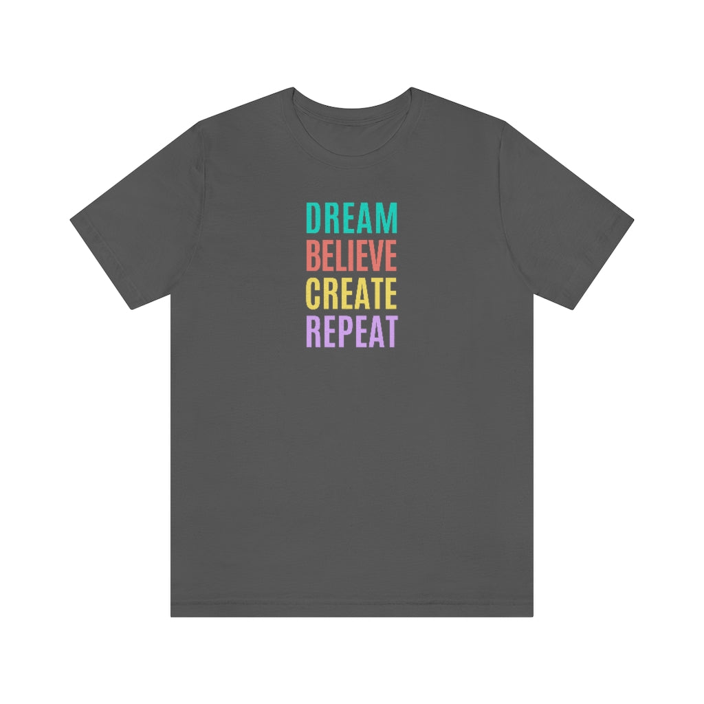 Dream Believe Create Repeat Tee