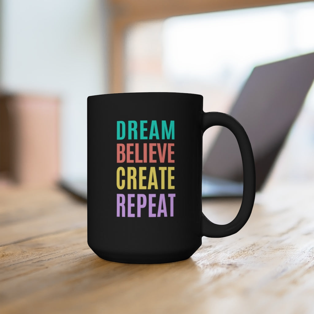Dream Believe Create Repeat Black Mug 15oz