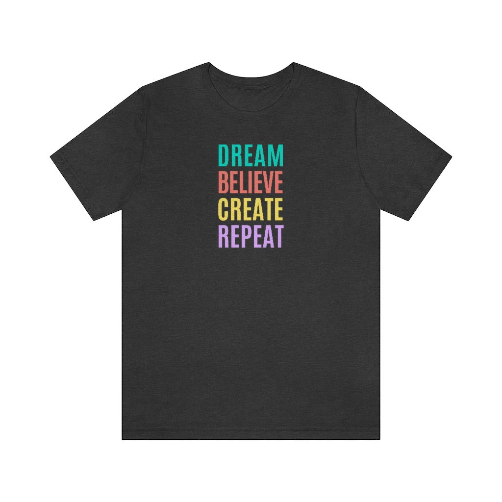 Dream Believe Create Repeat Tee